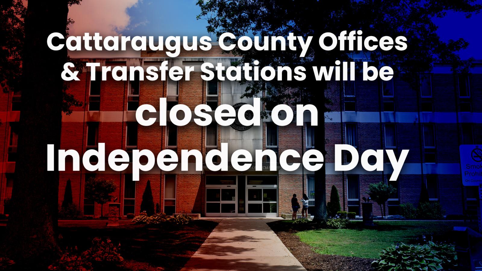 County offices and transfer stations will be closed in observance of Independence Day